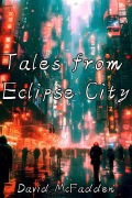 Cover-Bild zum Titel 'Tales from Eclipse City' von 'David Mcfadden'