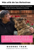 Cover-Bild zum Titel 'Más allá de las Golosinas: Adiestramiento Canino Revolucionario para un Cambio de Comportamiento Duradero' von 'George Tran'