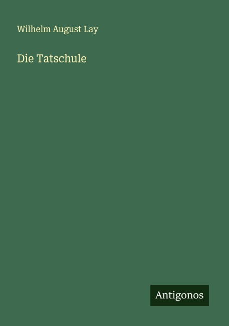 Die Tatschule - Wilhelm August Lay