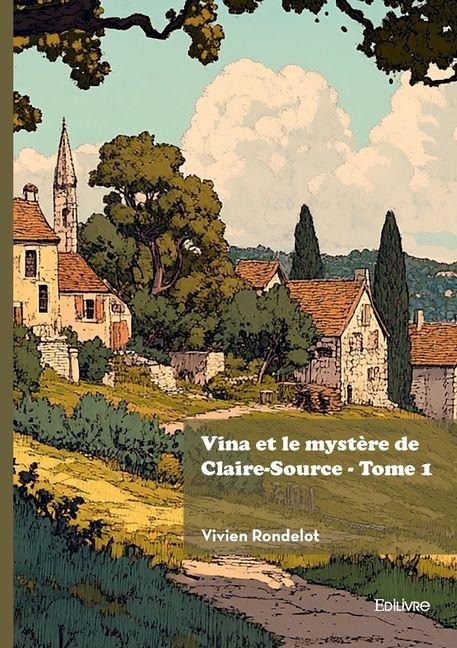 Vina et le mystère de Claire-Source - Tome 1 - Vivien Rondelot