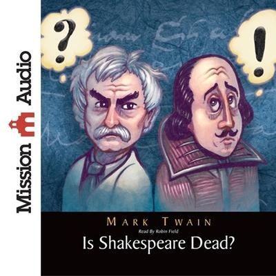 Is Shakespeare Dead?: From My Autobiography - Mark Twain