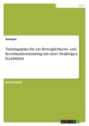 Cover-Bild zum Titel 'Trainingsplan für ein Beweglichkeits- und Koordinationstraining mit einer 30-jährigen Kandidatin' von 'Anonymous'