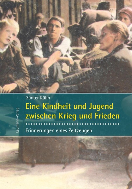 Eine Kindheit und Jugend zwischen Krieg und Frieden - Günter Kühn