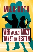 Cover-Bild zum Titel 'Wer zuletzt tanzt, tanzt am besten' von 'Mila Roth'
