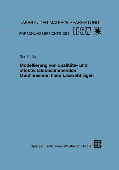 Modellierung von qualitäts- und effektivitätsbestimmenden Mechanismen beim Laserabtragen - Gert Callies