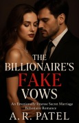 Cover-Bild zum Titel 'The Billionaire's Fake Vows: An Emotionally Intense Secret Marriage Billionaire Romance' von 'A. R. Patel'