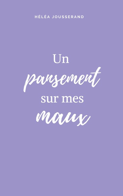 Un pansement sur mes maux - Héléa Jousserand