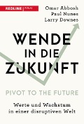 Cover-Bild zum Titel 'Wende in die Zukunft - Pivot to the Future' von 'Omar Abbosh, Paul Nunes, Larry Downes, Frank Riemensperger'