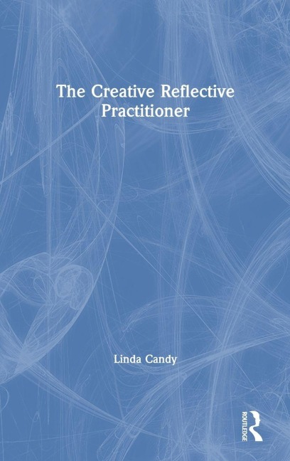 The Creative Reflective Practitioner - Linda Candy