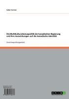 Die Multikulturalismuspolitik der kanadischen Regierung und ihre Auswirkungen auf die kanadische Identität - Sahar Farman