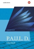 Cover-Bild zum Titel 'P.A.U.L. D. (Paul). Allgemeine Ausgabe für die Oberstufe. Arbeitsheft' von ''