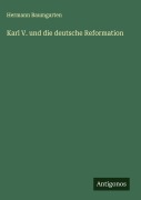 Cover-Bild zum Titel 'Karl V. und die deutsche Reformation' von 'Hermann Baumgarten'