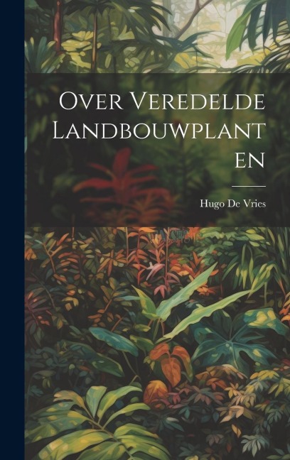 Over Veredelde Landbouwplanten - Hugo De Vries