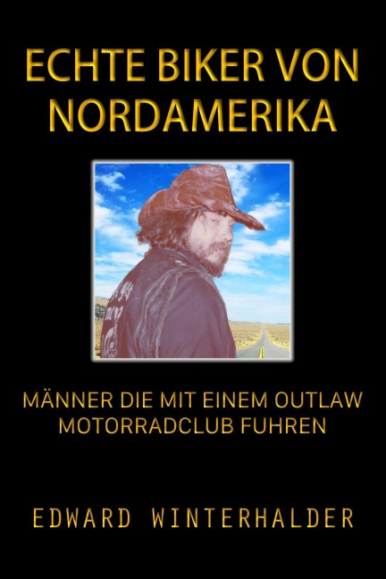 Echte Biker Von Nordamerika: Männer Die Mit Einem Outlaw-Motorradclub Fuhren - Edward Winterhalder