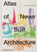 Cover-Bild zum Titel 'Atlas of Never Built Architecture' von 'Sam Lubell, Greg Goldin'