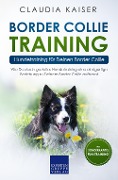 Cover-Bild zum Titel 'Border Collie Training - Hundetraining für Deinen Border Collie' von 'Claudia Kaiser'