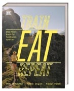 Cover-Bild zum Titel 'Train, Eat, Repeat' von 'Feride Dogum, Fabian Häfeli, Dani Hofstetter'