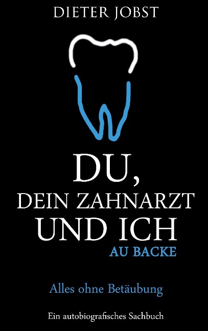 Du, Dein Zahnarzt und ich - Dieter Jobst