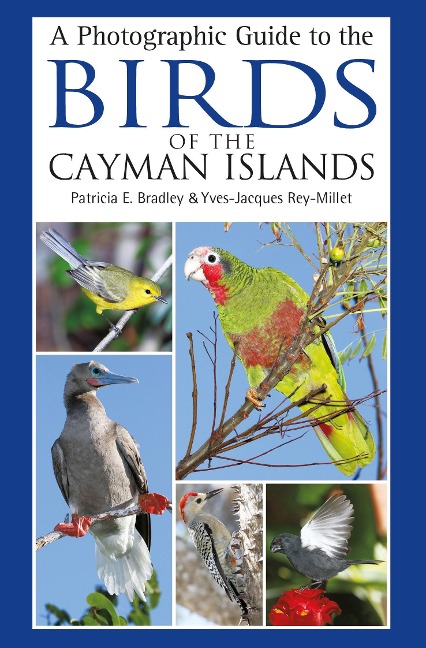 A Photographic Guide to the Birds of the Cayman Islands - Patricia E. Bradley, Yves-Jacques Rey-Millet