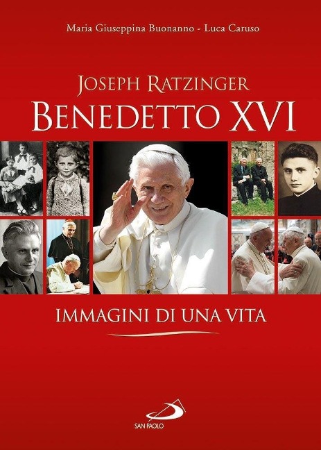 Benedetto XVI. Immagini di una vita - Maria Giuseppina Buonanno, Luca Caruso