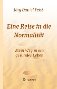 Eine Reise in die Normalität - Jörg Daniel Feist