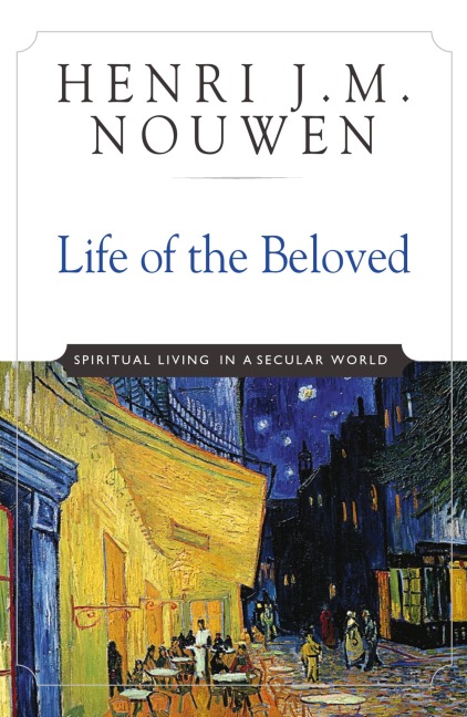 Life of the Beloved - Henri J. M. Nouwen