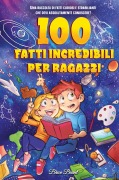 Cover-Bild zum Titel '100 fatti incredibili per ragazzi' von 'Brice Brant, Special Art Learning'
