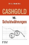 Cover-Bild zum Titel 'CASHGOLD vs. Schuldwährungen' von 'Harald Seiz'