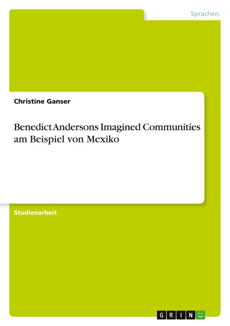 Benedict Andersons Imagined Communities am Beispiel von Mexiko - Christine Ganser