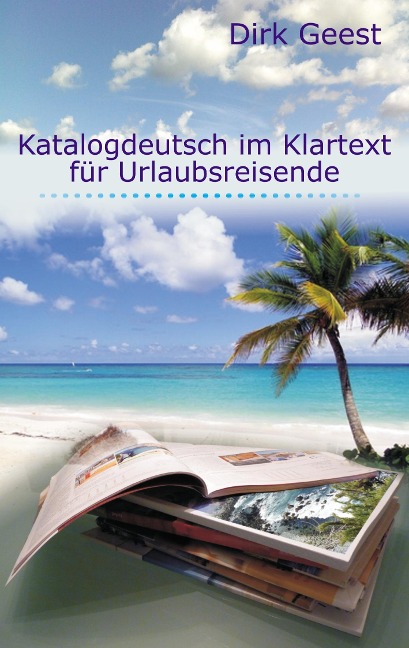 Katalogdeutsch im Klartext für Urlaubsreisende - Dirk Geest