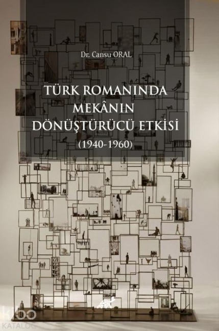 Türk Romaninda Mekanin Dönüstürücü Etkisi 1940-1960 - Cansu Oral