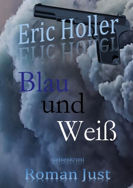 Eric Holler: Blau und Weiß - Roman Just
