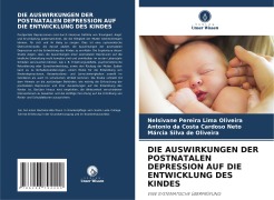DIE AUSWIRKUNGEN DER POSTNATALEN DEPRESSION AUF DIE ENTWICKLUNG DES KINDES - Nelsivane Pereira Lima Oliveira, Antonio Da Costa Cardoso Neto, Márcia Silva de Oliveira