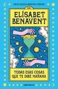 Todas esas cosas que te diré manana - Elisabet Benavent