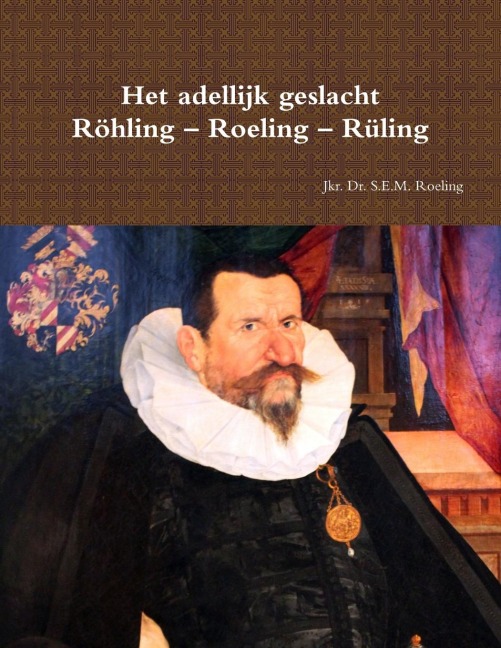 Het adellijk geslacht Röhling - Roeling - Rüling - Sebastiaan Roeling