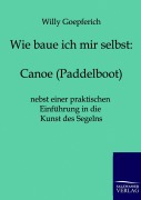 Cover-Bild zum Titel 'Wie baue ich mir ein Canoe (Paddelboot)' von 'Willy Goepferich'