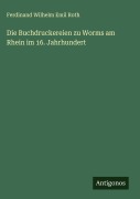 Cover-Bild zum Titel 'Die Buchdruckereien zu Worms am Rhein im 16. Jahrhundert' von 'Ferdinand Wilhelm Emil Roth'