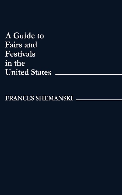 Guide to Fairs and Festivals in the United States - Frances Shemanski
