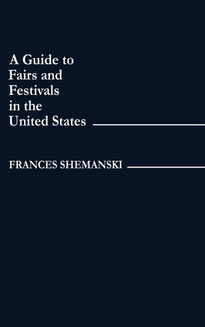 Guide to Fairs and Festivals in the United States - Frances Shemanski