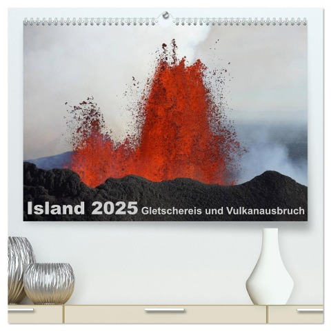 Island 2025 Gletschereis und Vulkanausbruch (hochwertiger Premium Wandkalender 2025 DIN A2 quer), Kunstdruck in Hochglanz - Kirstin Grühn-Stauber