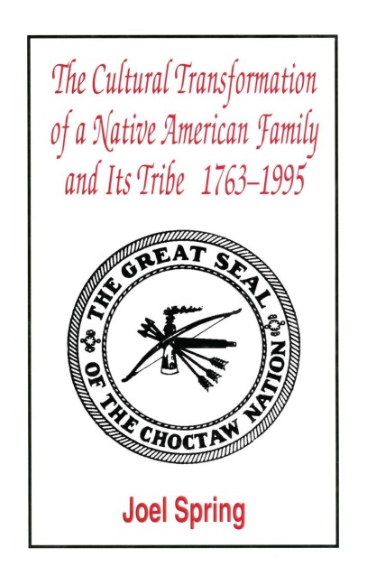 The Cultural Transformation of A Native American Family and Its Tribe 1763-1995 - Joel Spring