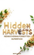 Cover-Bild zum Titel 'Hidden Harvests Rediscovering Forgotten Superfood' von 'Scott Landon'