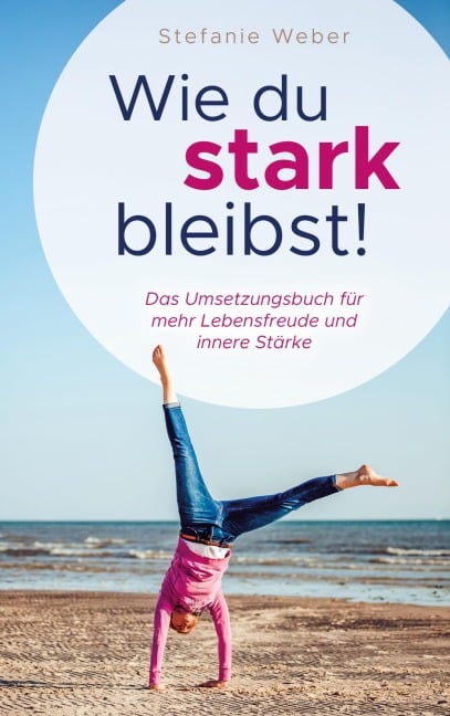 Wie du stark bleibst! - Stefanie Weber