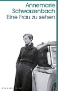 Cover-Bild zum Titel 'Eine Frau zu sehen' von 'Annemarie Schwarzenbach'