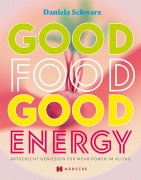 Cover-Bild zum Titel 'Good Food · Good Energy' von 'Daniela Schwarz'