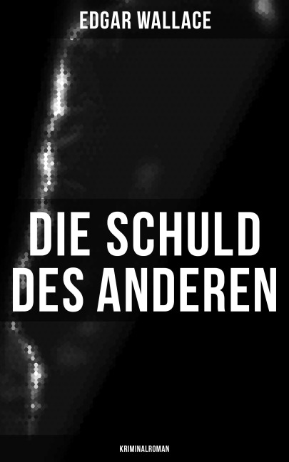 Die Schuld des Anderen: Kriminalroman - Edgar Wallace