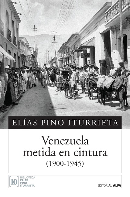 Venezuela metida en cintura - Elías Pino Iturrieta