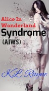 Cover-Bild zum Titel 'Alice in Wonderland Syndrome (AIWS)' von 'K. L. Rayne'