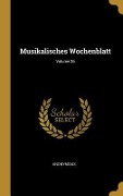 Cover-Bild zum Titel 'Musikalisches Wochenblatt; Volume 26' von 'Anonymous'