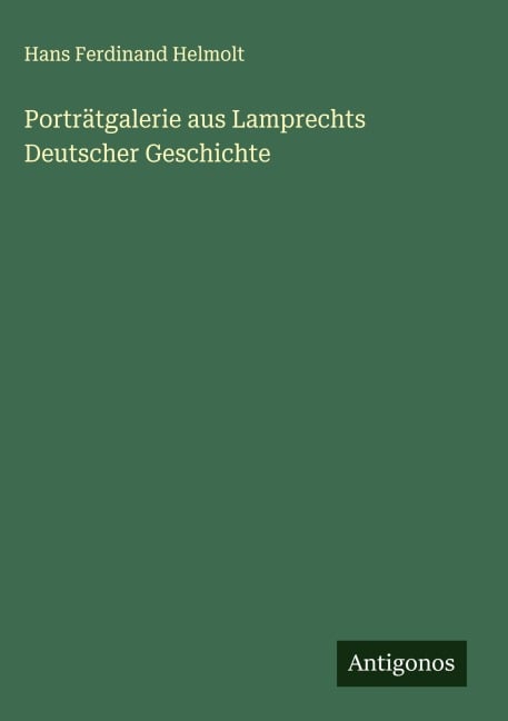Porträtgalerie aus Lamprechts Deutscher Geschichte - Hans Ferdinand Helmolt